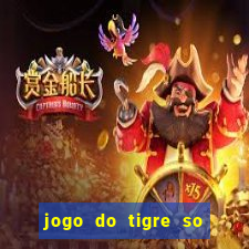 jogo do tigre so para brincar